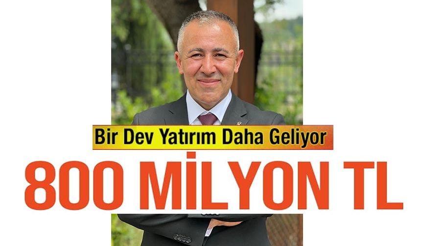 BİLECİK'E 800 MİLYON TL'LİK DEV YATIRIM