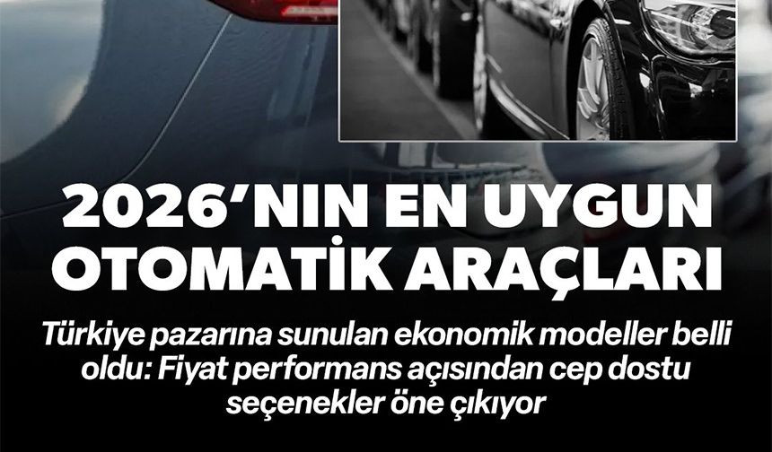 2026 YILINDA SATIŞA SUNULAN EN EKONOMİK OTOMATİK VİTESLİ ARAÇLAR BELLİ OLDU