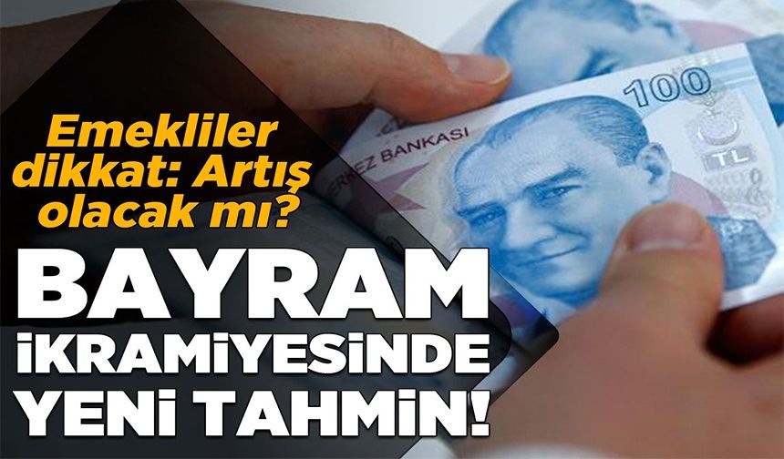 BAYRAM İKRAMİYESİNDE YENİ TAHMİN