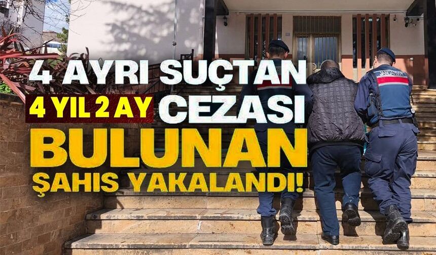 4 YIL 2 AY HAPİS CEZASI BULUNAN ŞAHIS YAKALANDI