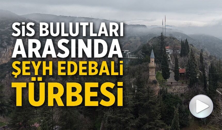 BELEKOMA KALESİ VE ŞEYH EDEBALİ TÜRBESİ'NDE SİS ETKİLİ OLDU