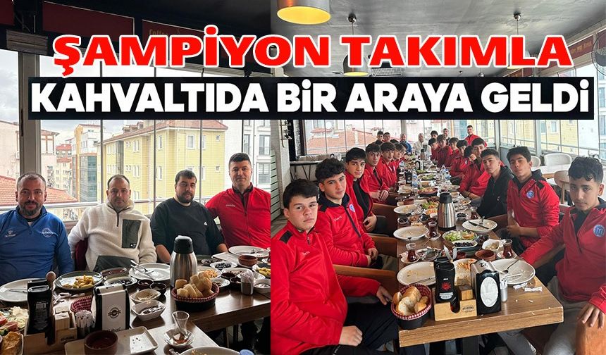 ŞAMPİYON OLAN 1299 BİLECİK KULÜBÜ KAHVALTIDA BULUŞTU