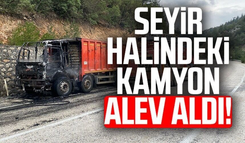 SEYİR HALİNDEKİ KAMYON ALEV ALDI