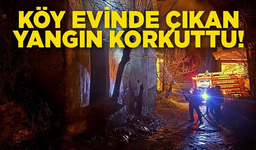 KÖY EVİNDE ÇIKAN YANGIN KORKUTTU