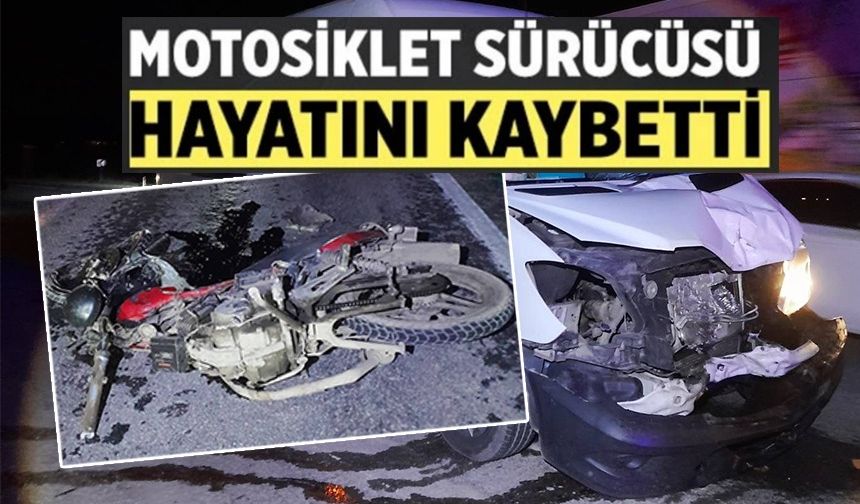 MOTOSİKLET SÜRÜCÜSÜ HAYATINI KAYBETTİ