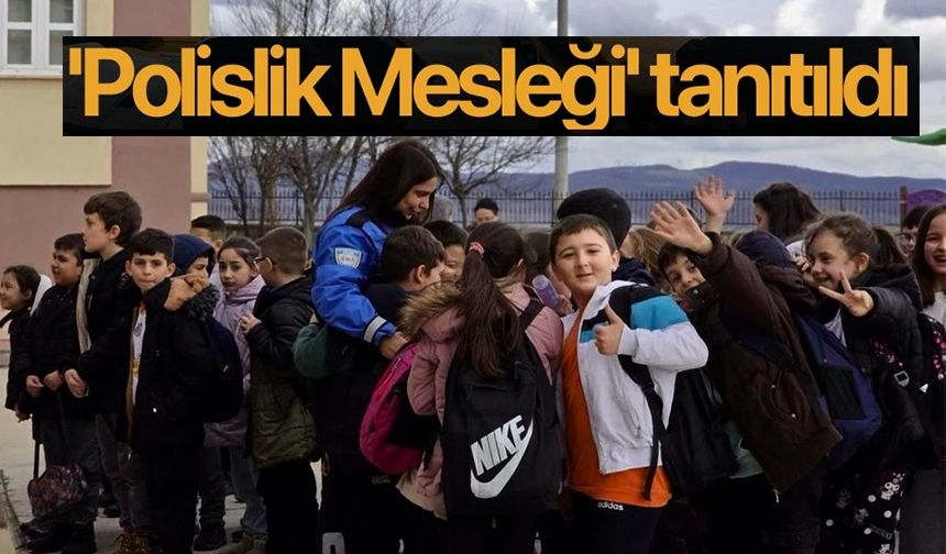 İLKOKUL ÖĞRENCİLERİNE POLİSLİK MESLEĞİ TANITILDI