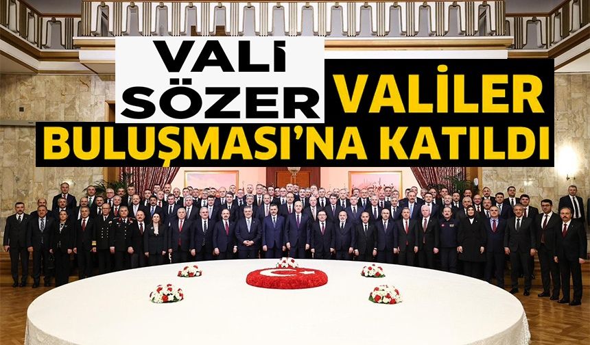 VALİ SÖZER, TBMM'DEKİ ‘VALİLER BULUŞMASI' PROGRAMI'NA KATILDI