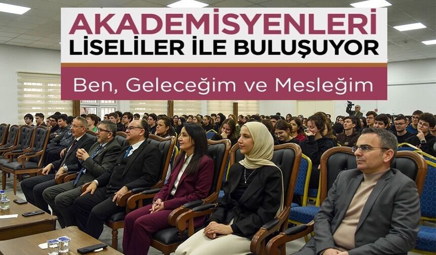 AKADEMİSYENLER LİSELİLERLE BULUŞTU