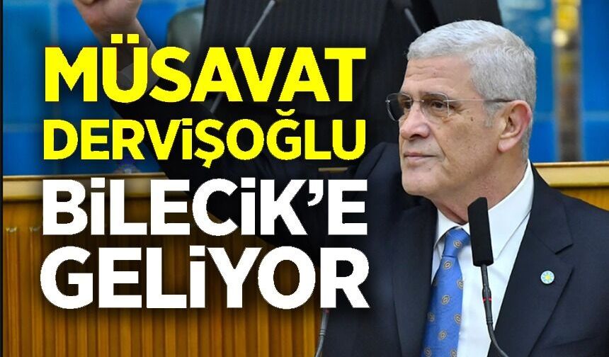 MÜSAVAT DERVİŞOĞLU BİLECİK’E GELİYOR
