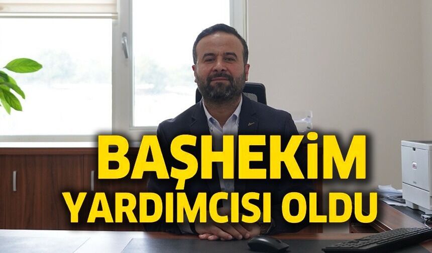 BAŞHEKİM YARDIMCILIĞINA ATAMA YAPILDI