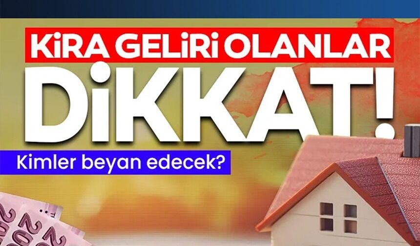 KİRA GELİRİ OLANLAR DİKKAT!