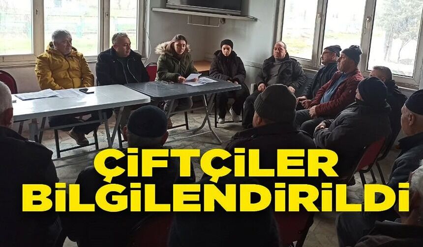 ÇİFTÇİLER TARIMSAL EĞİTİMLE BİLGİLENDİRİLDİ