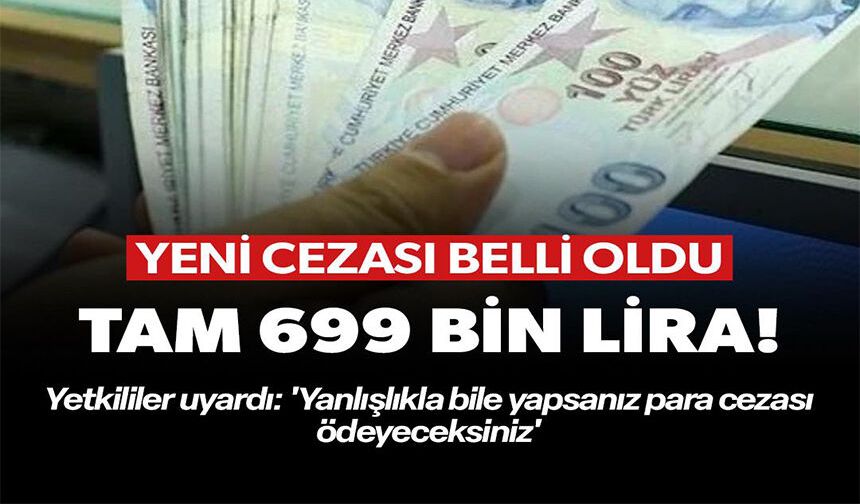 CEZASI BELLİ OLDU TAM 699 BİN LİRA