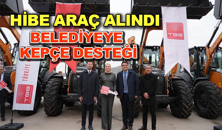 BİLECİK BELEDİYESİNE HİBE KEPÇE DESTEĞİ