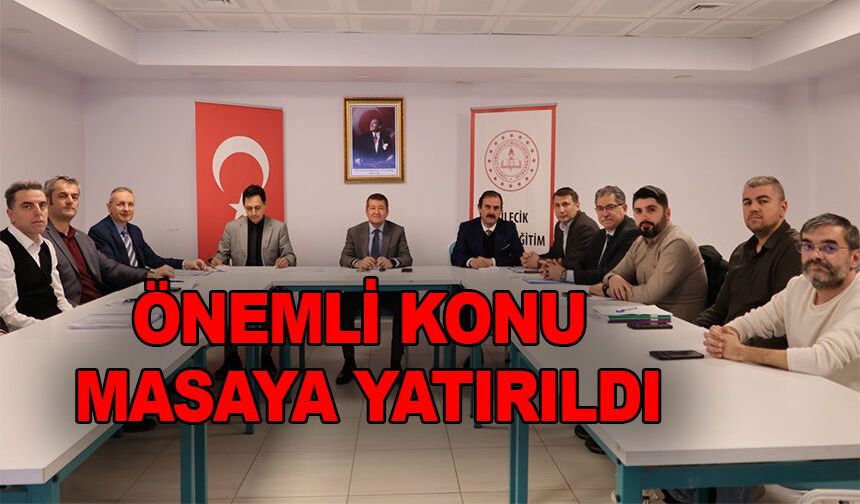 EĞİTİM SÜREÇLERİ MASAYA YATIRILDI
