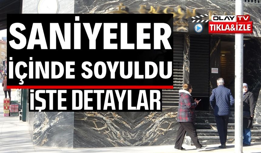 30 SANİYEDE MİLYONLUK KUYUMCU SOYGUNU