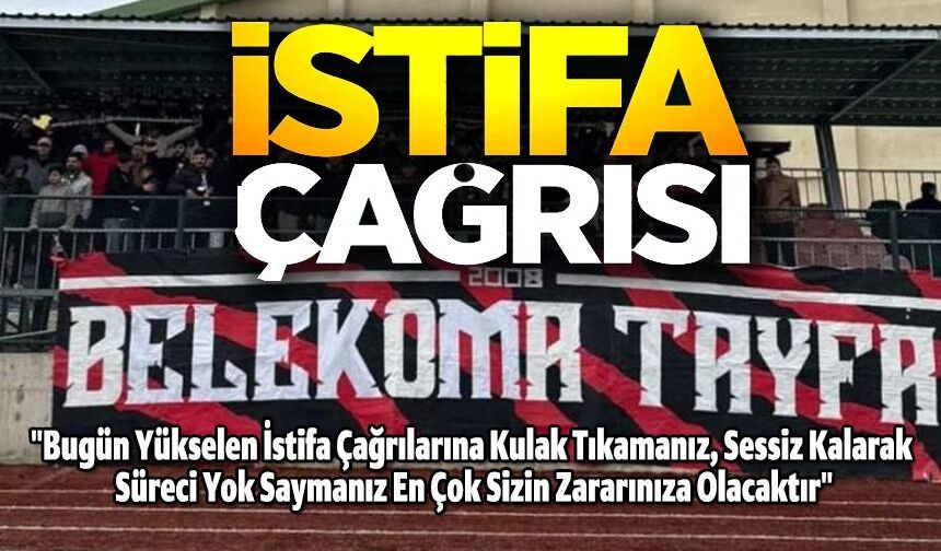 BELEKOMA TAYFA TARAFTAR GRUBUNDAN İSTİFA ÇAĞRISI