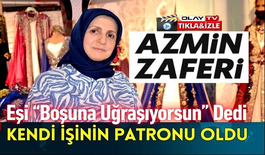 EŞİ 'BÖYLE BİR ŞEY OLAMAZ, BOŞUNA GİDİYORSUN' DEDİ, O AZİM ETTİ ŞİMDİ KENDİ İŞYERİ VAR