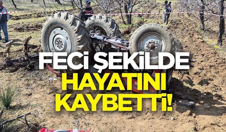 TARLASINI SÜRERKEN DEVRİLEN TRAKTÖRÜN ALTINDA KALDI