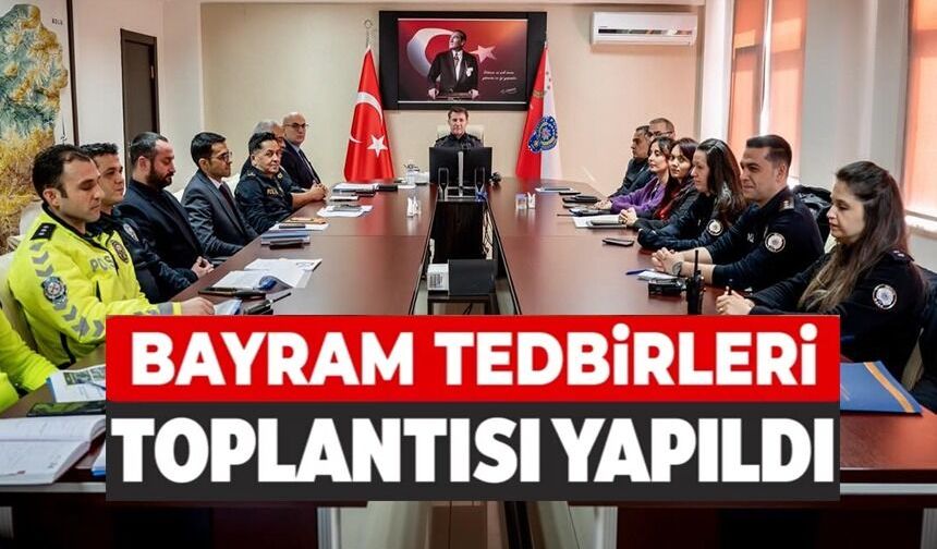 BAYRAM TEDBİRLERİ MASAYA YATIRILDI