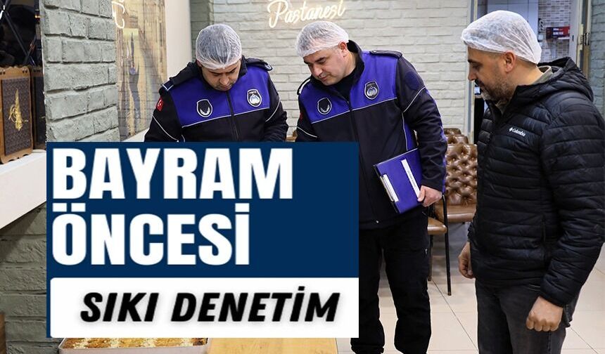 RAMAZAN BAYRAMI ÖNCESİ DENETİM