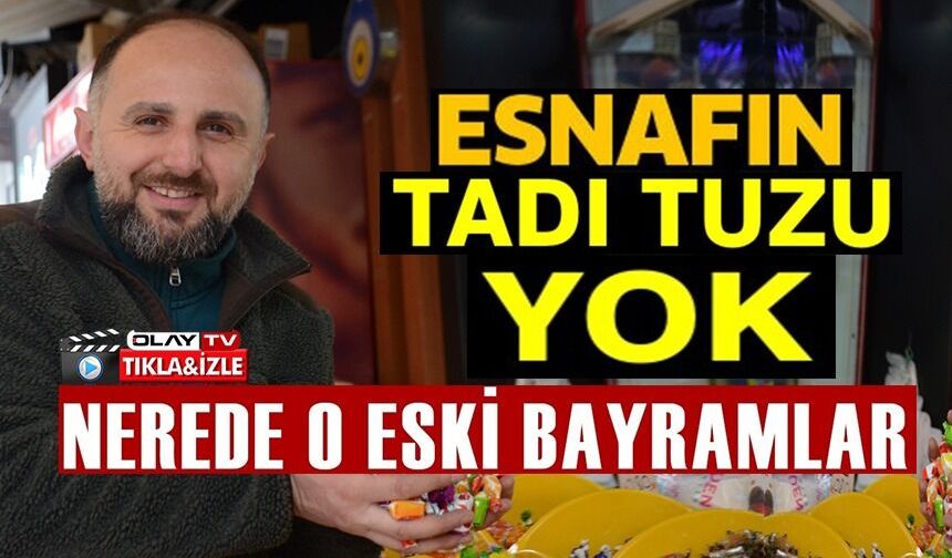 BU BAYRAM ŞEKER VE ÇİKOLATA SATICILARININ TADI TUZU YOK