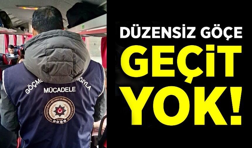 DÜZENSİZ GÖÇE GEÇİT YOK
