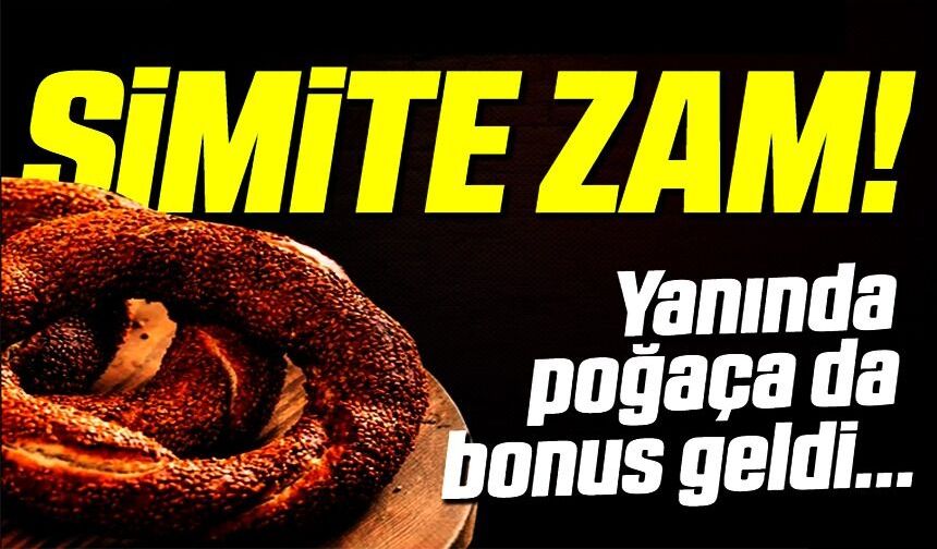 SİMİT VE POĞAÇAYA ZAM GELDİ