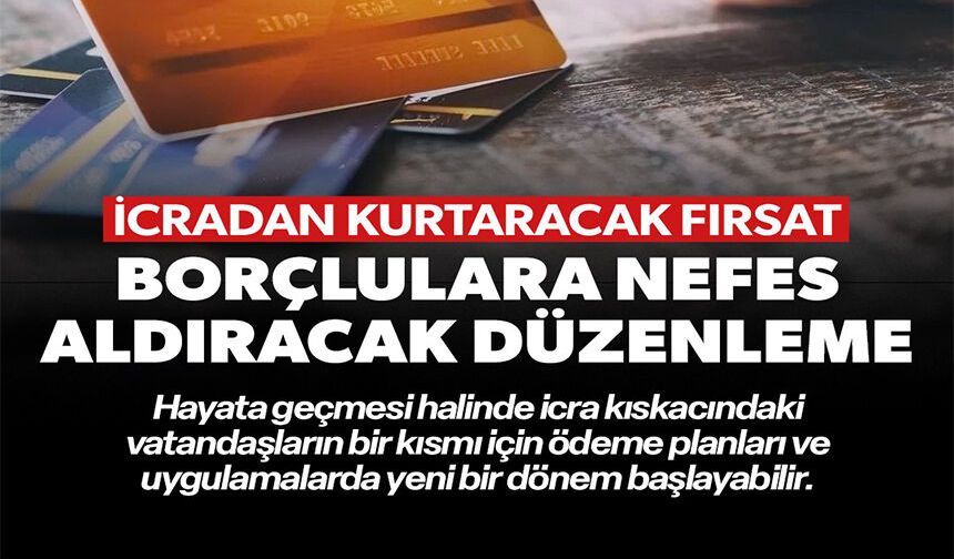 BORÇLULARA NEFES ALDIRACAK DÜZENLEME