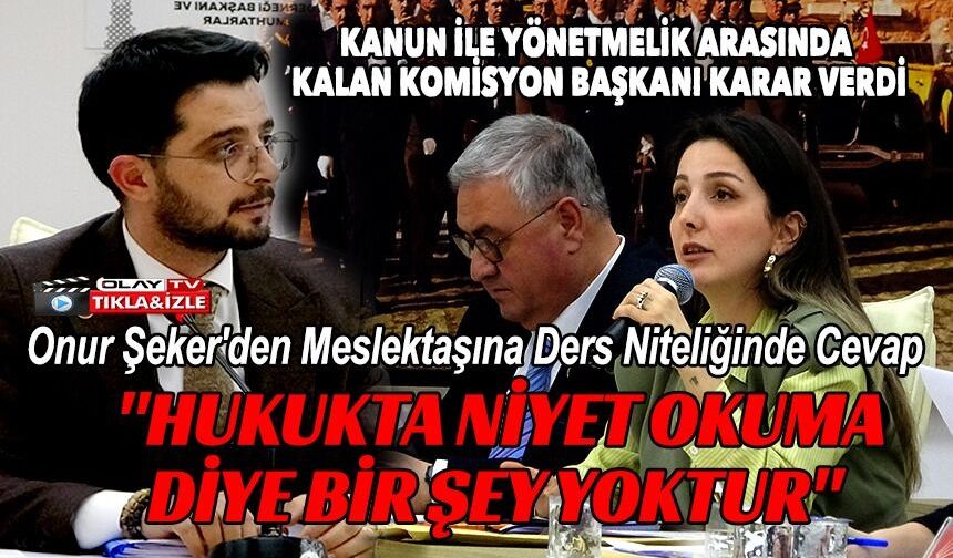 CHP'Lİ VE AK PARTİLİ AVUKAT BELEDİYE MECLİS ÜYELERİ ARASINDA 'HUKUKTA NİYET OKUMA' TARTIŞMASI