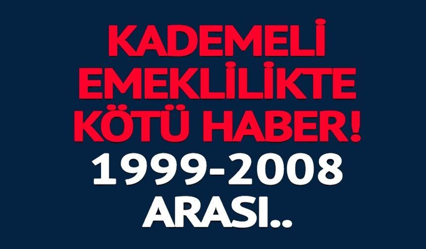 KADEMELİ EMEKLİLİKTE KÖTÜ HABER
