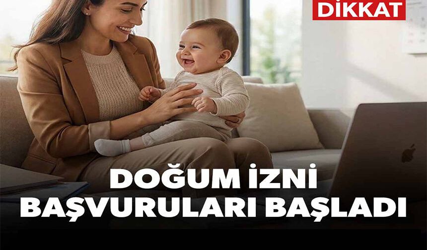 DOĞUM İZNİ BAŞVURULARI BAŞLADI