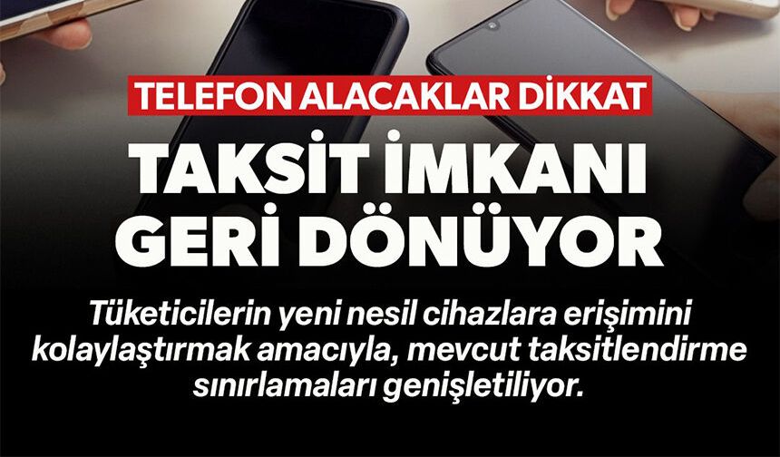 TAKSİT İMKANI GERİ DÖNÜYOR