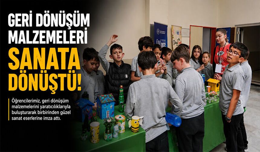 GERİ DÖNÜŞÜM MALZEMELERİ SANATA DÖNÜŞTÜ
