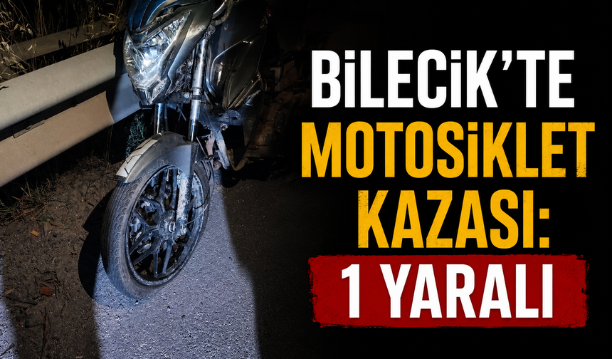 BİLECİK'TE MOTOSİKLET KAZASI: 1 YARALI