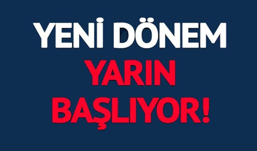 YENİ DÖNEM YARIN BAŞLIYOR!