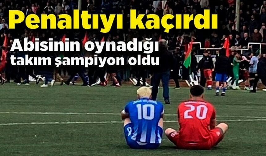 PENALTIYI KAÇIRDI, ABİSİNİN OYNADIĞI TAKIM ŞAMPİYON OLDU