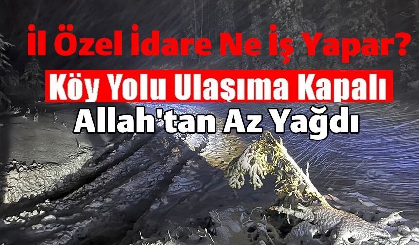 KAR YAĞIŞI NEDENİYLE KÖY YOLU KAPANDI