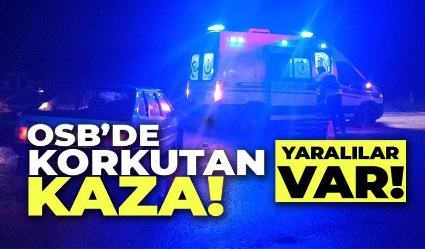 OSB KAVŞAĞINDA KORKUTAN KAZA: 3 YARALI