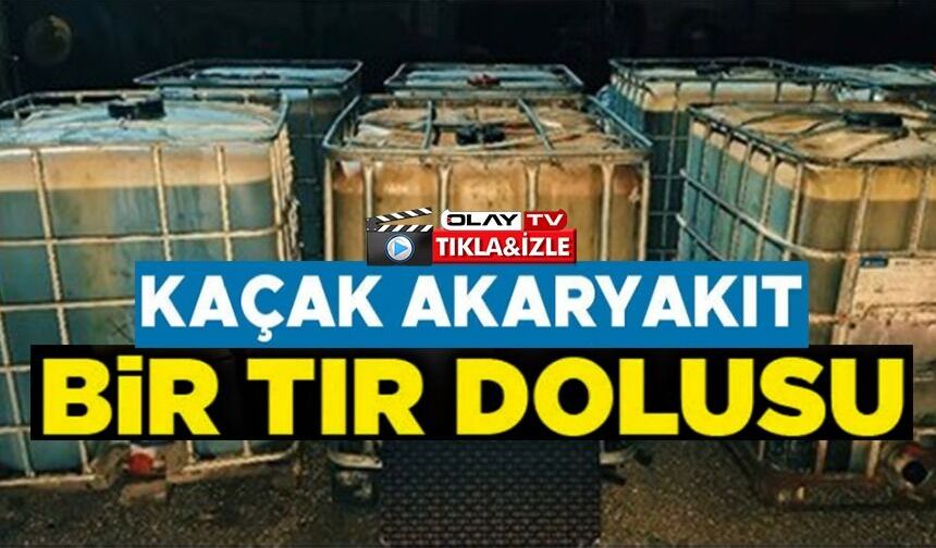 ARAMA YAPILAN TIRDA 5 BİN 100 LİTRE KAÇAK AKARYAKIT ELE GEÇİRİLDİ