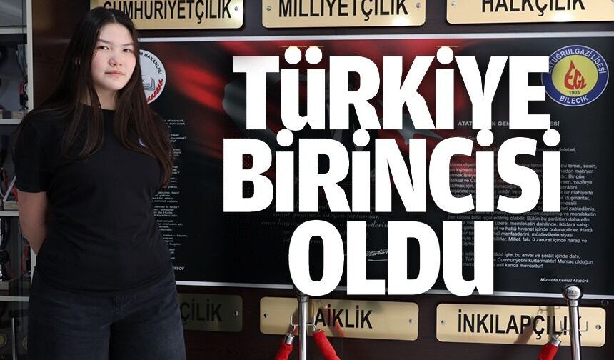 BİLECİKLİ ÖĞRENCİ TÜRKİYE BİRİNCİSİ OLDU