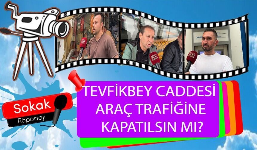 TEVFİKBEY CADDESİ ARAÇ TRAFİĞİNE KAPATILSIN MI?