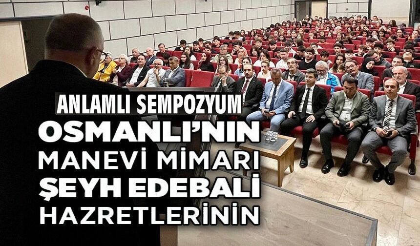 ŞEYH EDEBALİ'NİN İZLERİ BİLECİK'TE DÜZENLENEN SEMPOZYUMLA ANLATILDI