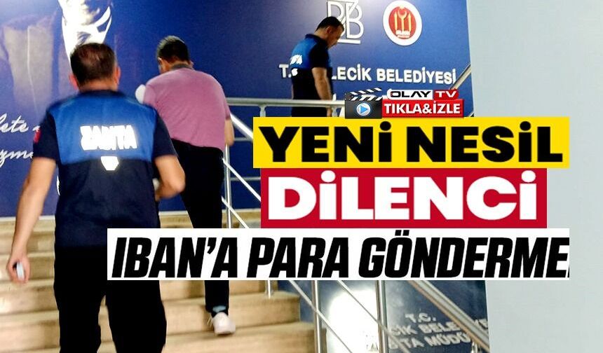 BU DA 'YENİ NESİL' DİLENCİLİK, KAPI KAPI DOLAŞARAK NAKİT YA DA IBAN NUMARALARINA PARA İSTİYORLAR
