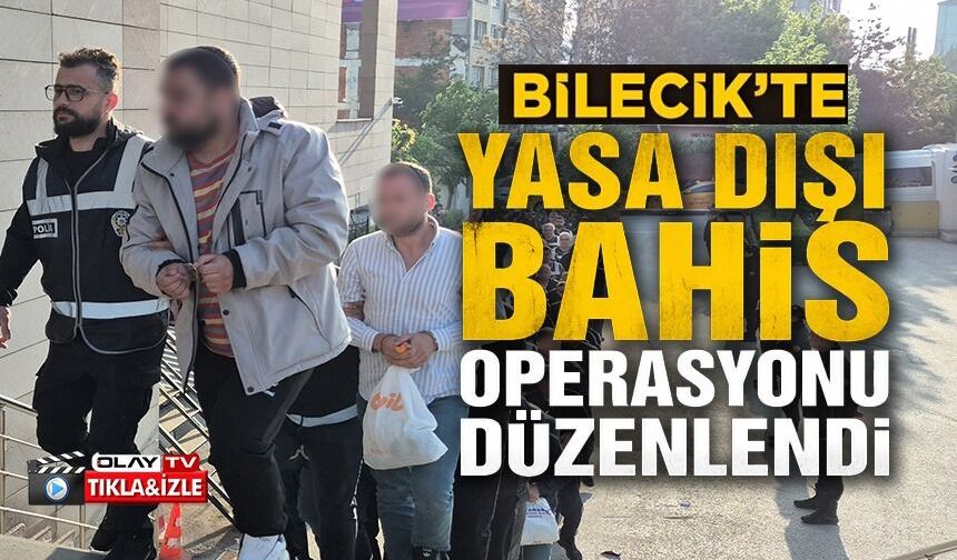 BİLECİK'TE YASA DIŞI BAHİS OPERASYONU