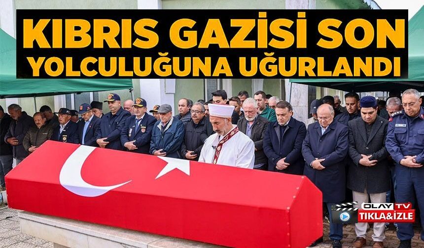 VEFAT EDEN KIBRIS GAZİSİ SON YOLCULUĞUNA UĞURLANDI