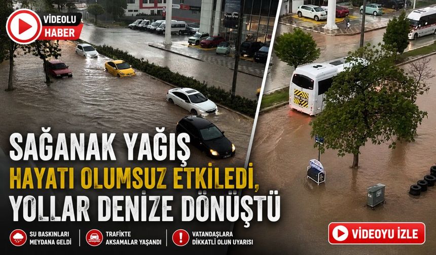 SAĞANAK YAĞIŞ HAYATI OLUMSUZ ETKİLEDİ