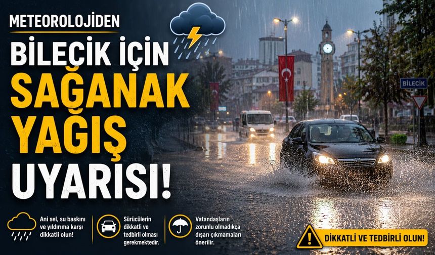 METEOROLOJİDEN BİLECİK İÇİN SAĞANAK YAĞIŞ UYARISI