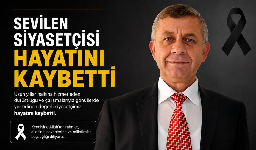 PAZARYERİ'NİN SEVİLEN SİYASETÇİSİ HAYATINI KAYBETTİ