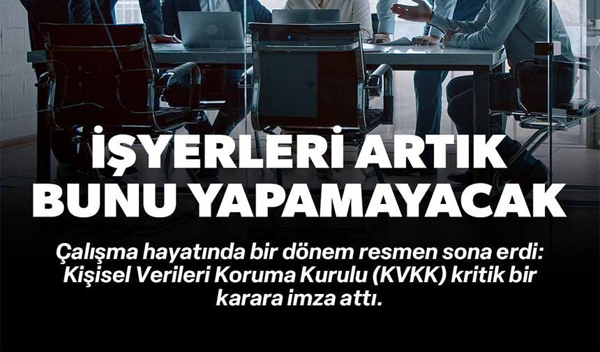 İŞYERLERİ ARTIK BUNU YAPAMAYACAK